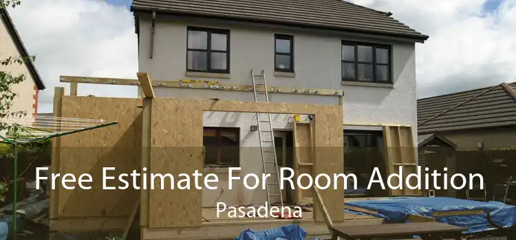 Free Estimate For Room Addition Pasadena