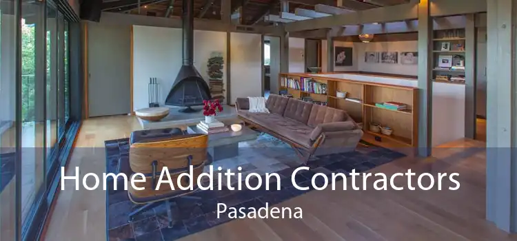Home Addition Contractors Pasadena
